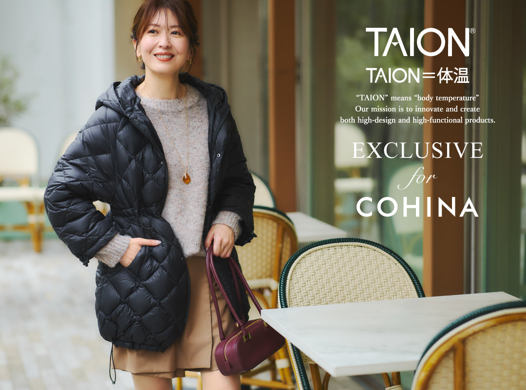 TAION  EXCLUSIVE for COHINA -ダウンで始める冬支度-